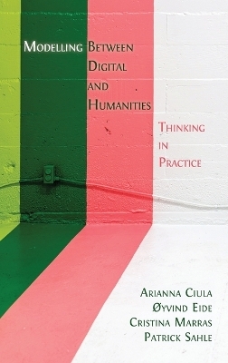 Modelling Between Digital and Humanities - Arianna Ciula, Øyvind Eide, Cristina Marras