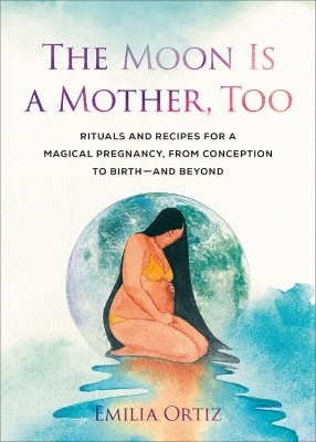 The Moon is a Mother, Too - Emilia Ortiz