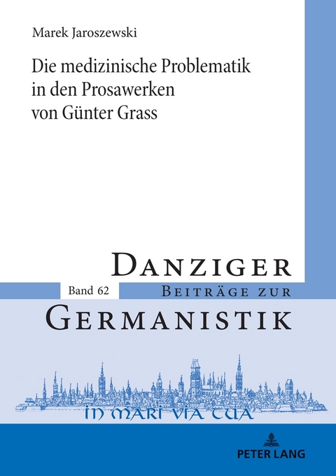 Die medizinische Problematik in den Prosawerken von G&uuml;nter Grass - Marek Jaroszewski