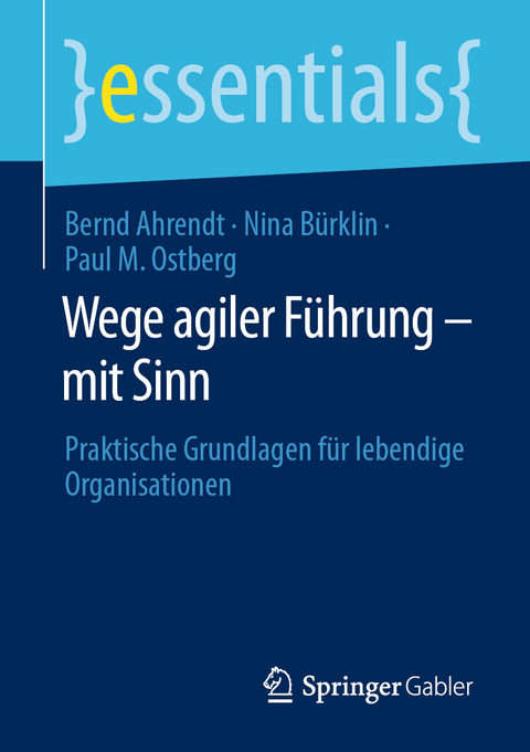 Wege agiler F&uuml;hrung &ndash; mit Sinn - Bernd Ahrendt, Nina B&uuml;rklin, Paul M. Ostberg