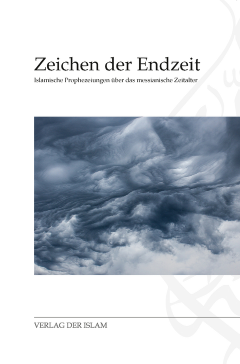Zeichen der Endzeit - Hadhrat Mirza Bashir ud-Din Mahmud Ahmad, Hadhrat Mirza Tahir Ahmad, Hadayatullah H&uuml;bsch, Irfan Tariq H&uuml;bsch