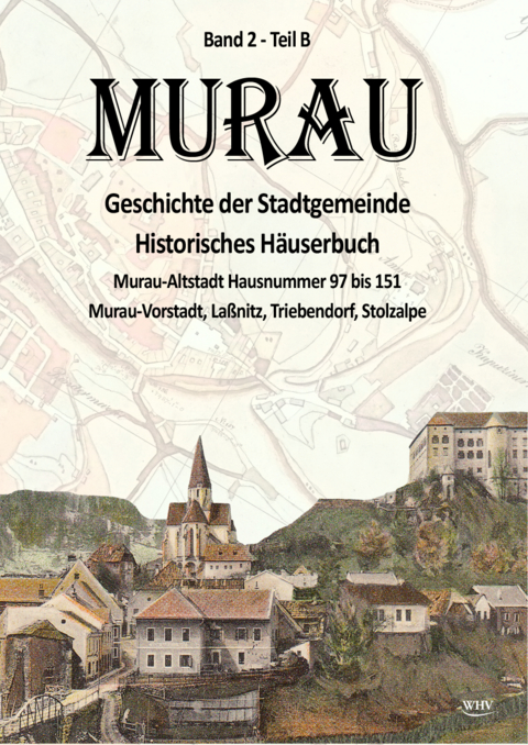 Murau - Geschichte der Stadtgemeinde Band 2 - Teil B - Ingo Mirsch, Ulrike Kaier