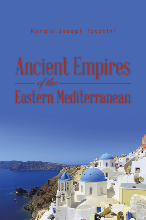 Ancient Empires of the Eastern Mediterranean - Ronald Joseph Tocchini