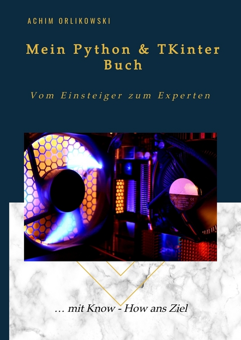 Mein Python & TKinter Buch - Orlikowski Achim