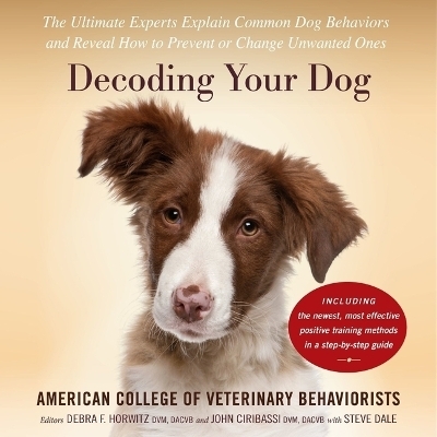 Decoding Your Dog - Amer Coll of Veterinary Behaviorists, American College of Veterinary Behaviorists, Debra F Horwitz, John Ciribassi