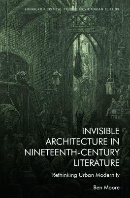 Invisible Architecture in Nineteenth-Century Literature - Ben Moore