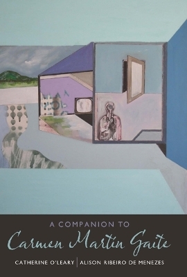 A Companion to Carmen Mart&iacute;n Gaite - Catherine O'Leary, Alison Ribeiro de Menezes
