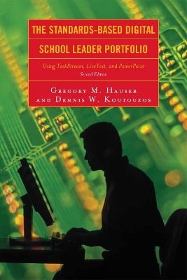 The Standards-Based Digital School Leader Portfolio - Gregory M. Hauser, Dennis W. Koutouzos