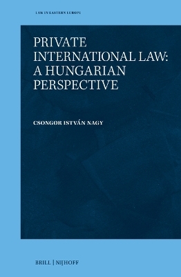 Private International Law: A Hungarian Perspective - Csongor Istv&aacute;n Nagy