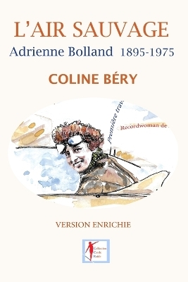L'Air sauvage, Adrienne Bolland 1895-1975 - Coline B&eacute;ry