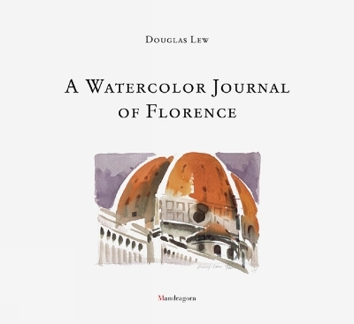 A Watercolour Journal of Florence - Douglas Lew