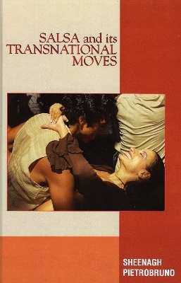 Salsa and Its Transnational Moves - Sheenagh Pietrobruno