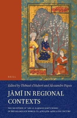 Jāmī in Regional Contexts - 