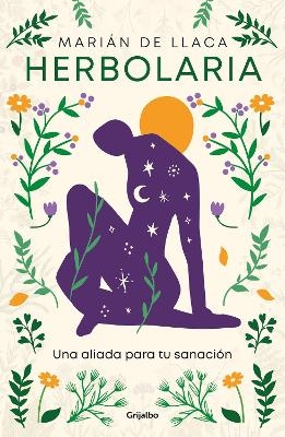 Herbolaria.  Una aliada para tu sanaci&oacute;n / Herbal Medicine. Your Health Ally - MARI&Aacute;N DE LLACA