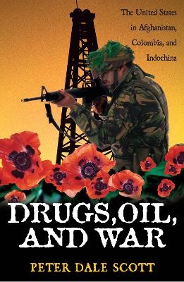 Drugs, Oil, and War - Peter Dale Scott
