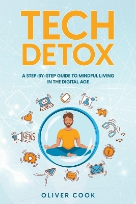 Tech Detox A Step-by-Step Guide to Mindful Living in the Digital Age