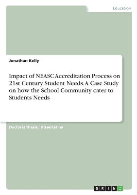 A Case Study of a School Accreditation Journey. Focusing on How the School Community Cater to the Needs of Future-Orientated Twenty-First Century Learners - Jonathan Kelly