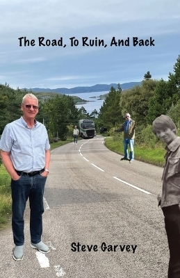 The Road, To Ruin, And Back - Steven Garvey