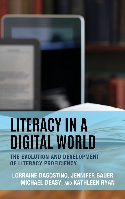 Literacy in a Digital World - Lorraine Dagostino, Jennifer Bauer, Michael Deasy, Kathleen Ryan