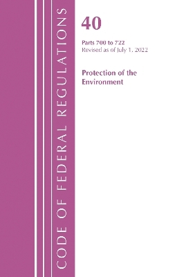 Code of Federal Regulations, Title 40 Protection of the Environment 700-722, Revised as of July 1, 2022
