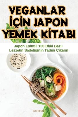 Veganlar İ&ccedil;İn Japon Yemek Kİtabi -  Alİ Bozkurt