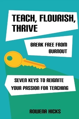 Teach, Flourish, Thrive - Rowena Hicks
