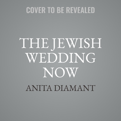 The Jewish Wedding Now - Anita Diamant