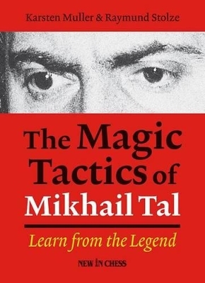 The Magic Tactics of Mikhail Tal - Karsten Muller, Raymund Stulze