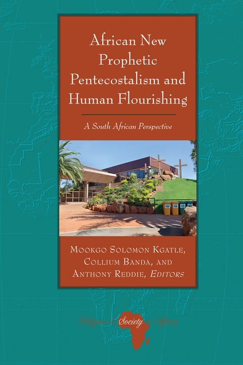 African New Prophetic Pentecostalism and Human Flourishing - Mookgo Solomon Kgatle, Collium Banda, Anthony Reddie