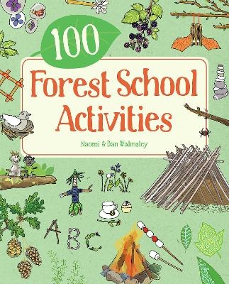100 Forest School Activities - Naomi Walmsley, Dan Walmsley