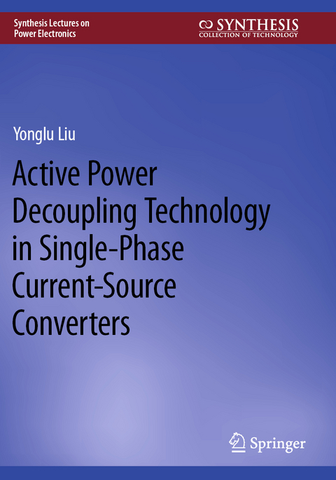 Active Power Decoupling Technology in Single-Phase Current-Source Converters - Yonglu Liu