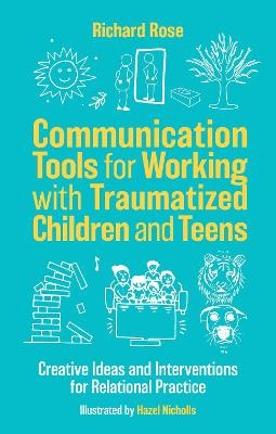 Communication Tools for Working with Traumatized Children and Teens - Richard Rose