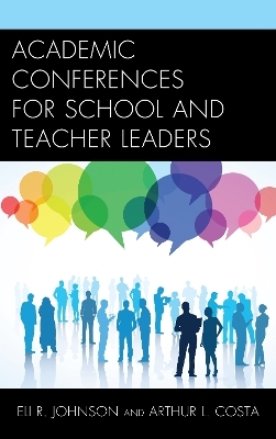 Academic Conferences for School and Teacher Leaders - Eli Johnson, Arthur L. Costa