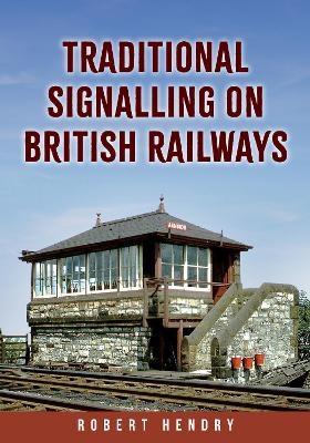 Traditional Signalling on British Railways - Robert Hendry