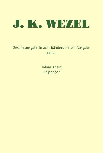 Gesamtausgabe in acht B&auml;nden. Jenaer Ausgabe / Tobias Knaut. Belphegor - Johann K Wezel