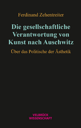 Die gesellschaftliche Verantwortung von Kunst nach Auschwitz - Ferdinand Zehentreiter