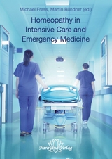 Homeopathy in Intensive Care and Emergency Medicine - Michael Frass, Martin B&uuml;ndner