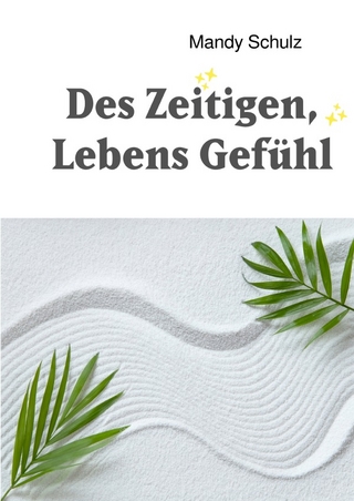Des Zeitigen, Lebens Gefühl