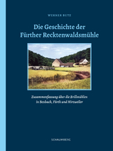 Die Geschichte der F&uuml;rther Recktenwaldsm&uuml;hle - Werner Butz