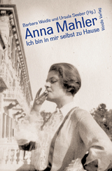 Ich bin in mir selbst zu Hause - Mahler, Anna; Seeber, Ursula; Weidle, Barbara