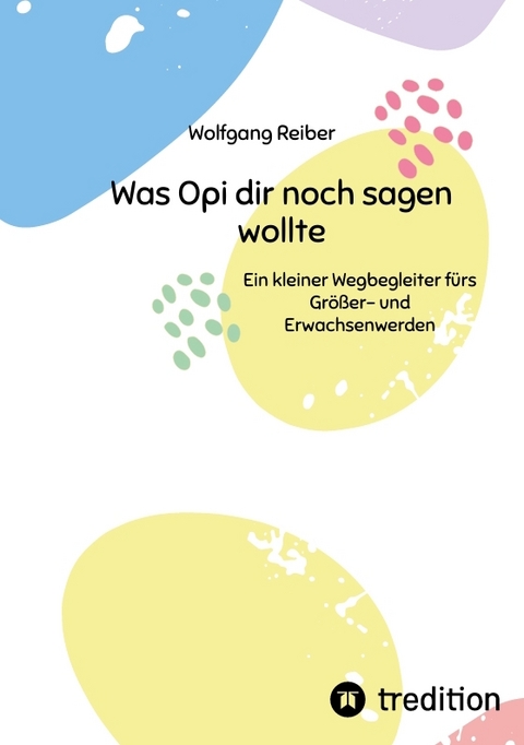 Was Opi dir noch sagen wollte - Wolfgang Reiber