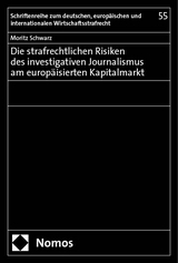 Die strafrechtlichen Risiken des investigativen Journalismus am europ&auml;isierten Kapitalmarkt - Moritz Schwarz