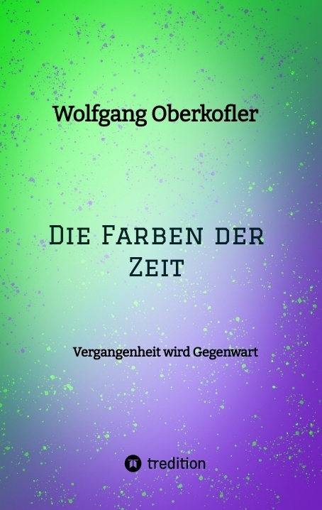 Die Farben der Zeit - Wolfgang Oberkofler