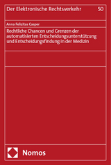Rechtliche Chancen und Grenzen der automatisierten Entscheidungsunterst&uuml;tzung und Entscheidungsfindung in der Medizin - Anna Felizitas Casper