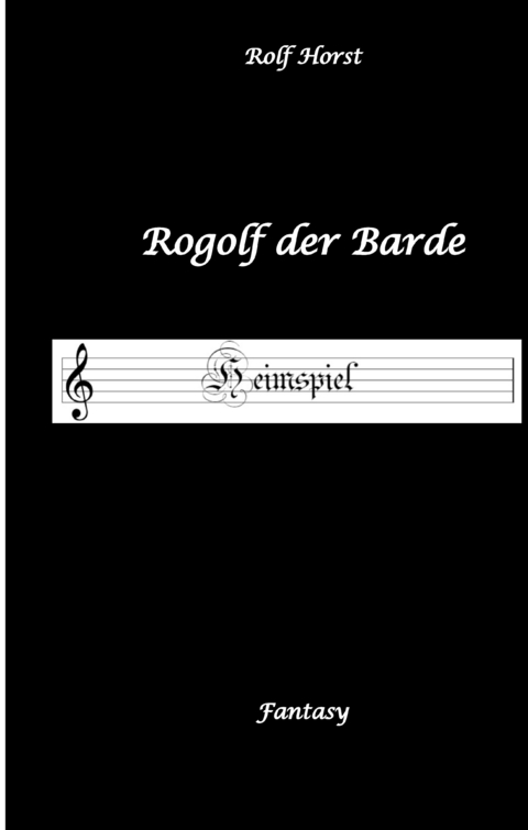 Rogolf der Barde - Liverollenspiel, Magier, Sch&auml;nke, Hexen, D&auml;monen, Rituale, Zwerge, Krieger*innen, Schwerter, Pfeil und Bogen, Armbrust, Feuer, Amulette, keltischer Schild-Knoten - Rolf Horst