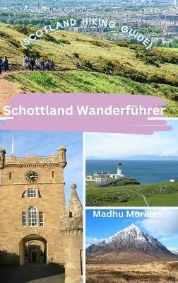 Schottland Wanderf&uuml;hrer (Scotland Hiking Guide) - Madhu Morales