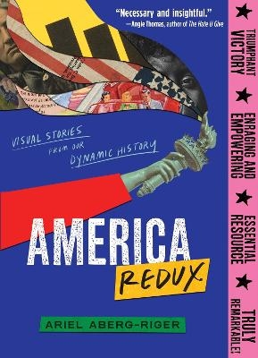 America Redux: Visual Stories From Our Dynamic History - Ariel Aberg-Riger