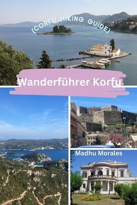 Wanderf&uuml;hrer Korfu (Corfu Hiking Guide) - Madhu Morales