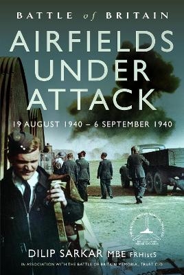 Battle of Britain Airfields Under Attack - DILIP SARKAR MBE