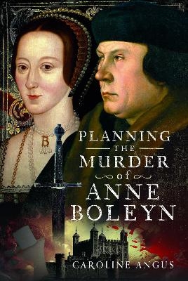 Planning the Murder of Anne Boleyn - Caroline Angus